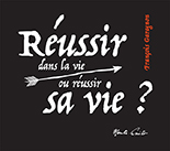 Réussir dans la vie <BR>ou réussir sa vie ? (François Garagnon)